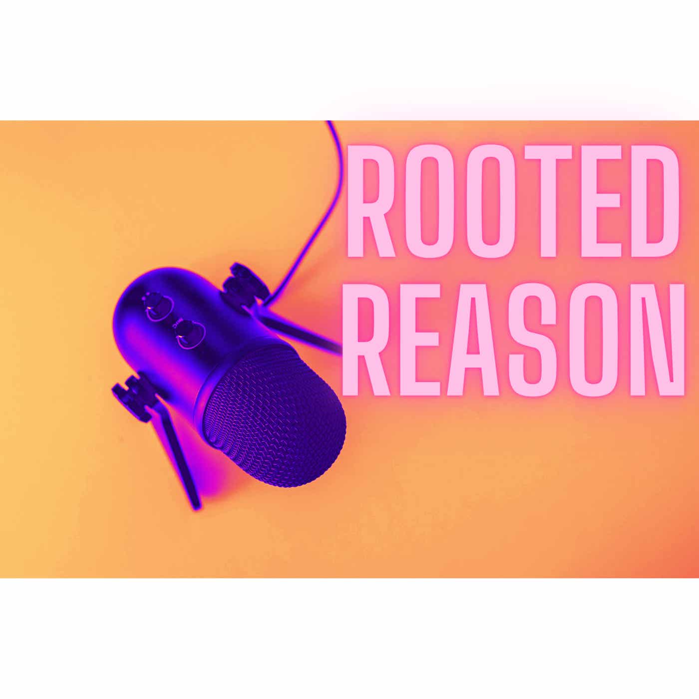 Rooted Reason Podcast