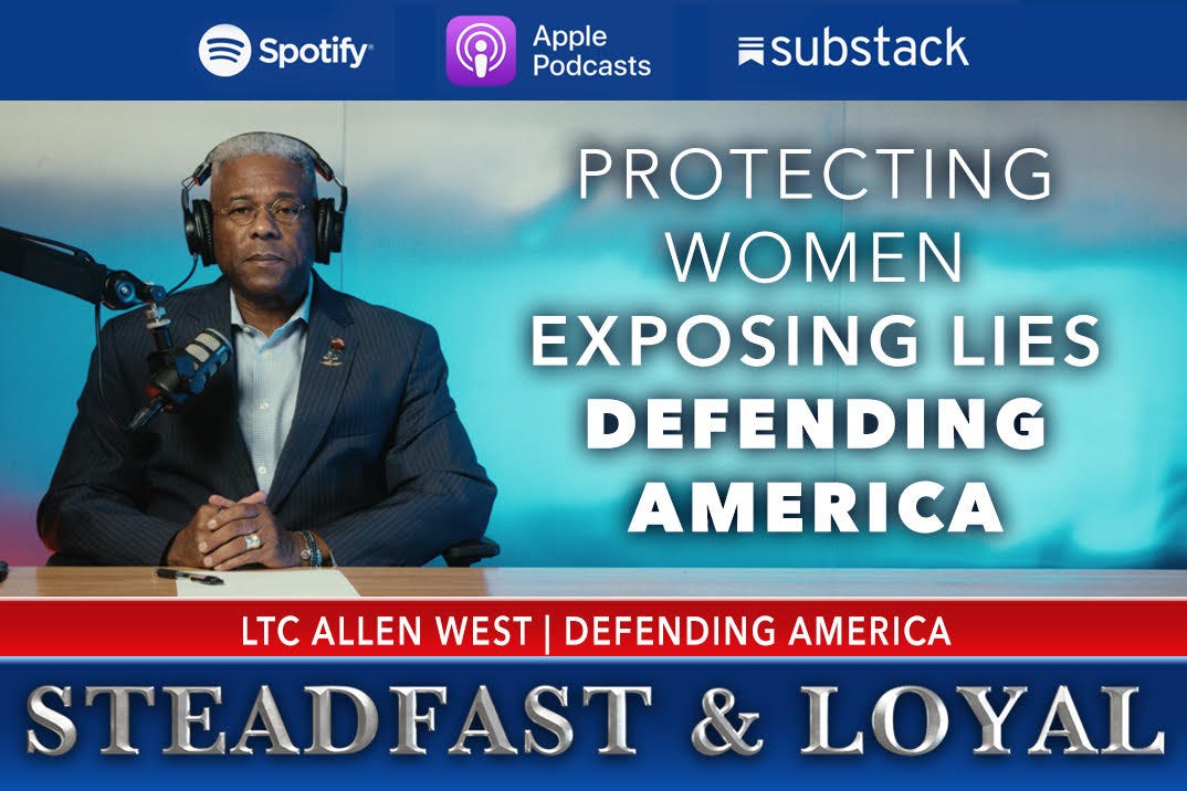 Allen West: Steadfast & Loyal - Protecting Women, Exposing Lies, Defending America