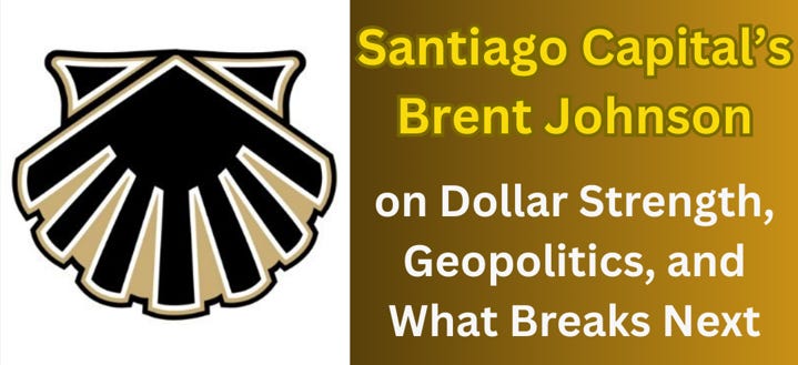 Santiago Capital’s Brent Johnson on Dollar Strength, Geopolitics, and What Breaks Next