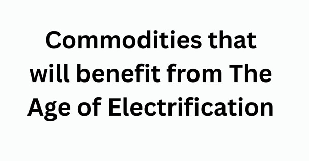 Commodities that will benefit from The Age of Electrification with Ozeco/Crack the Market!