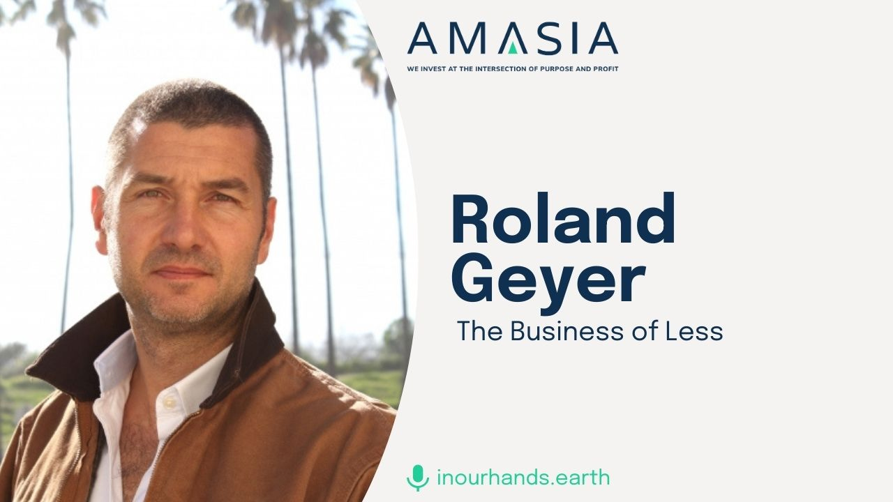 Ep. 11. Roland Geyer on the Business of Less