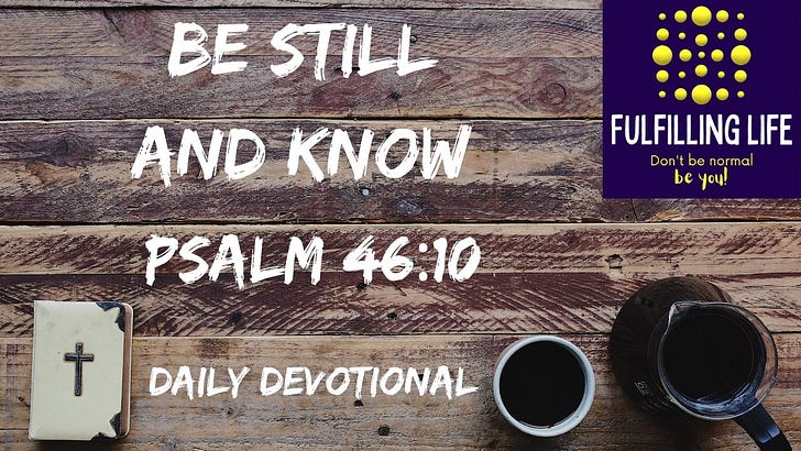 Be Still - Psalm 46:10 Be Still - Psalm 46:10