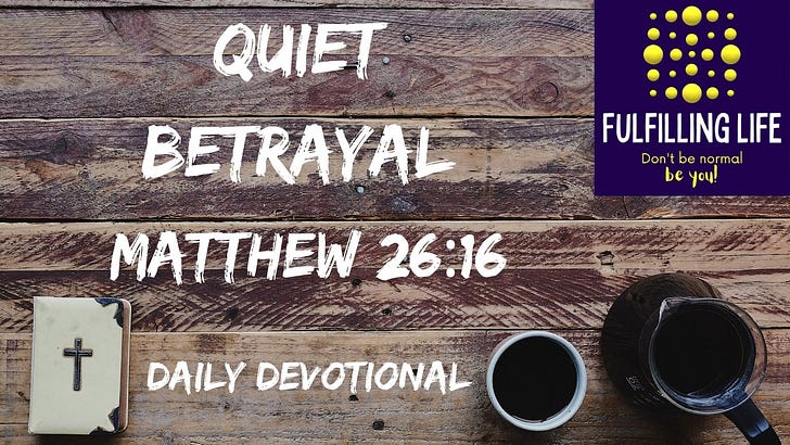 When Someone You Trusted Chose Against You - Matthew 26:16 When Someone You Trusted Chose Against You - Matthew 26:16