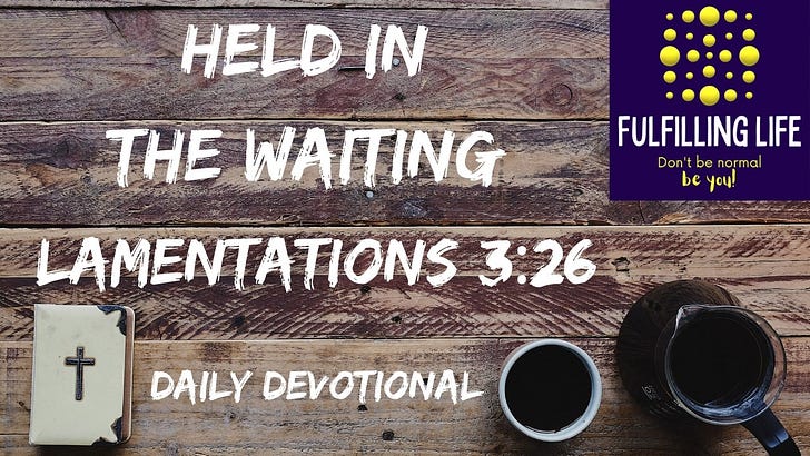 When You Are Waiting and Nothing Makes Sense - Lamentations 3:26 When You Are Waiting and Nothing Makes Sense - Lamentations 3:26