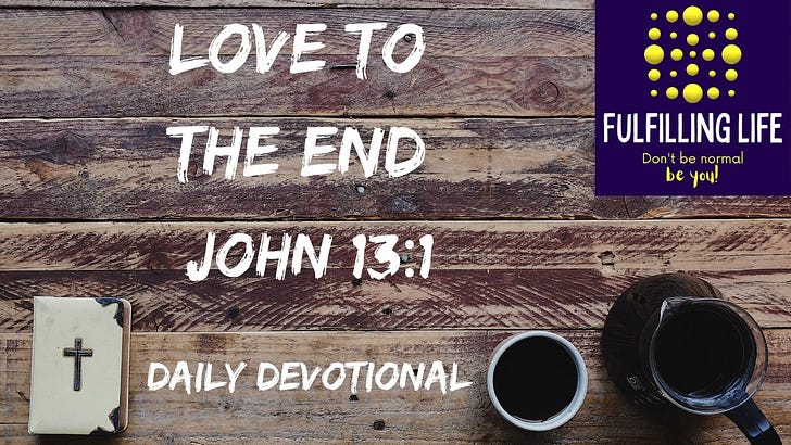 When You Need to Know You Are Loved - John 13:1 When You Need to Know You Are Loved - John 13:1