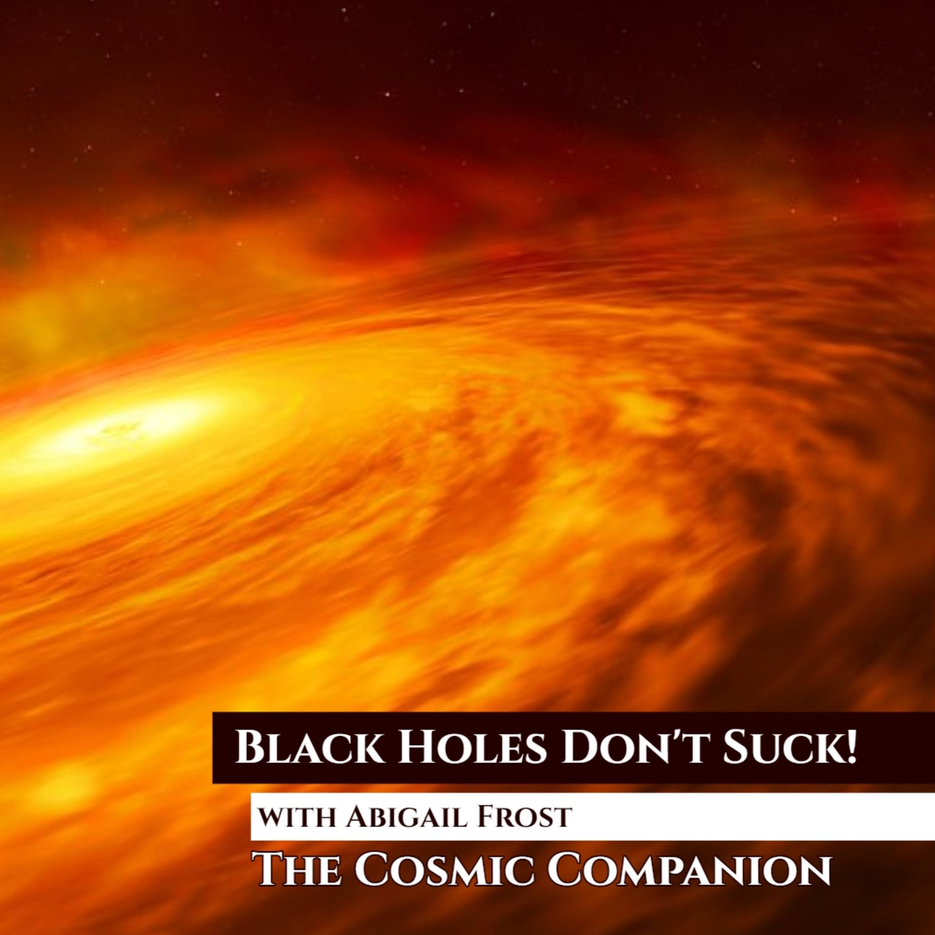 Black Holes Don't Suck - with Abigail Frost - The Cosmic Companion 29 March 2022