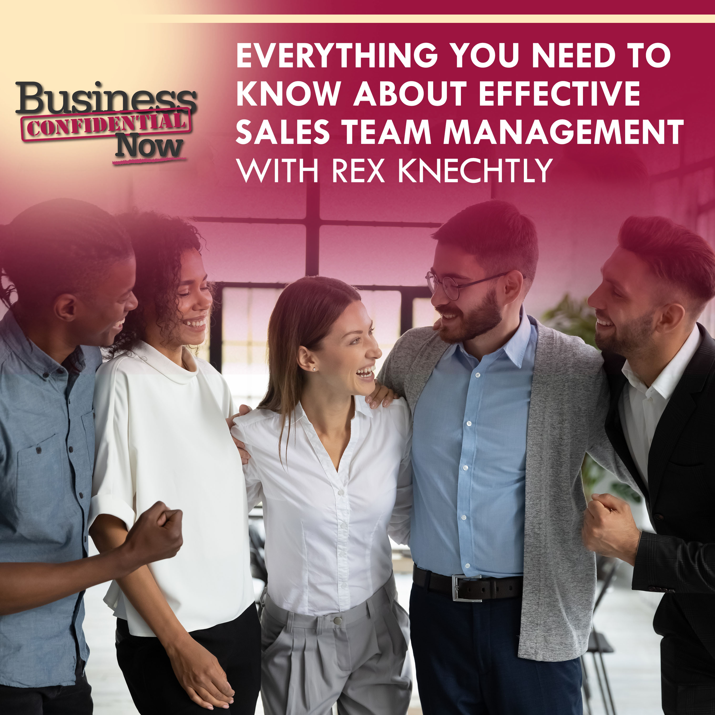 Everything You Need To Know About Effective Sales Team Management With Rex Knechtly episode artwork