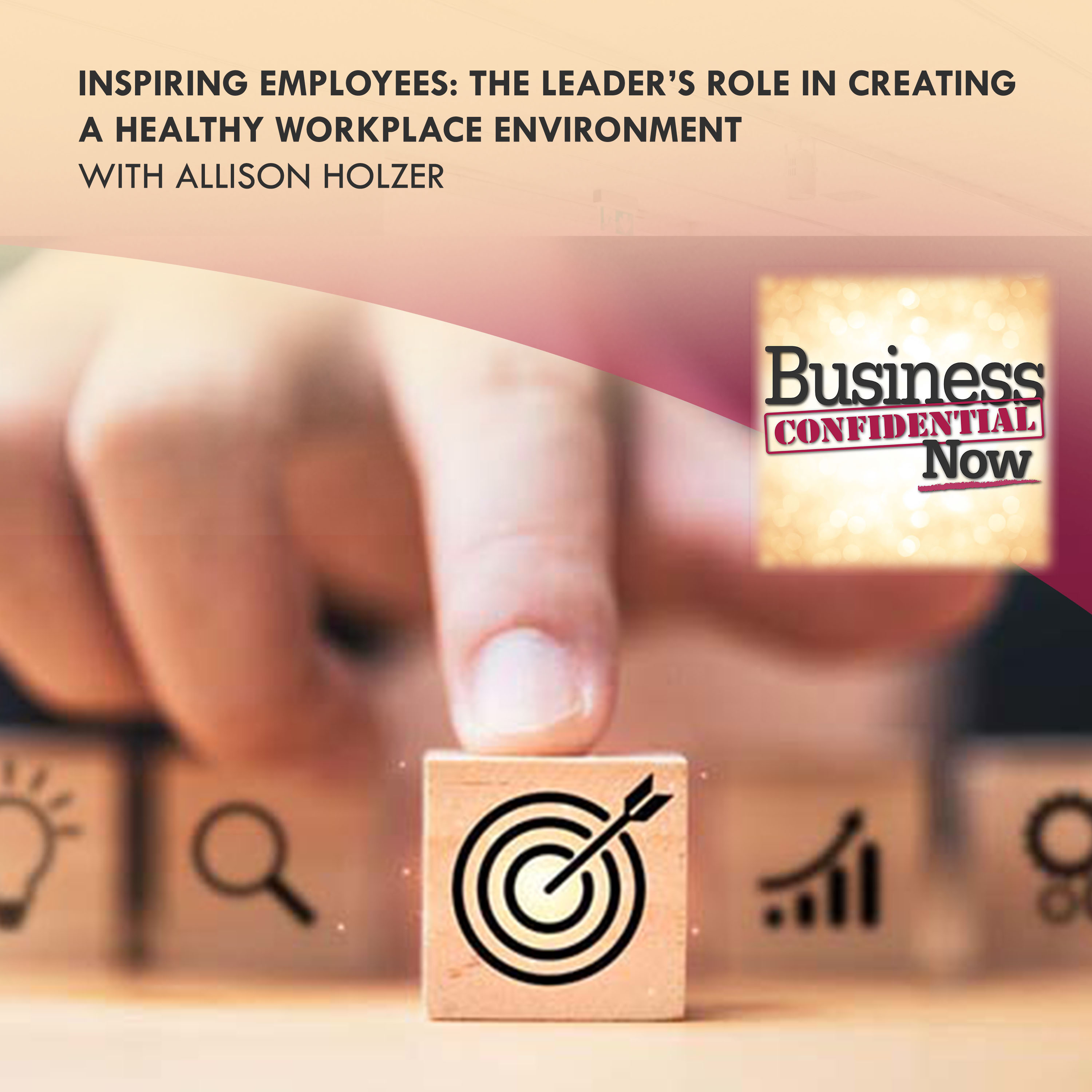 Inspiring Employees: The Leader’s Role In Creating A Healthy Workplace Environment With Allison Holzer episode artwork
