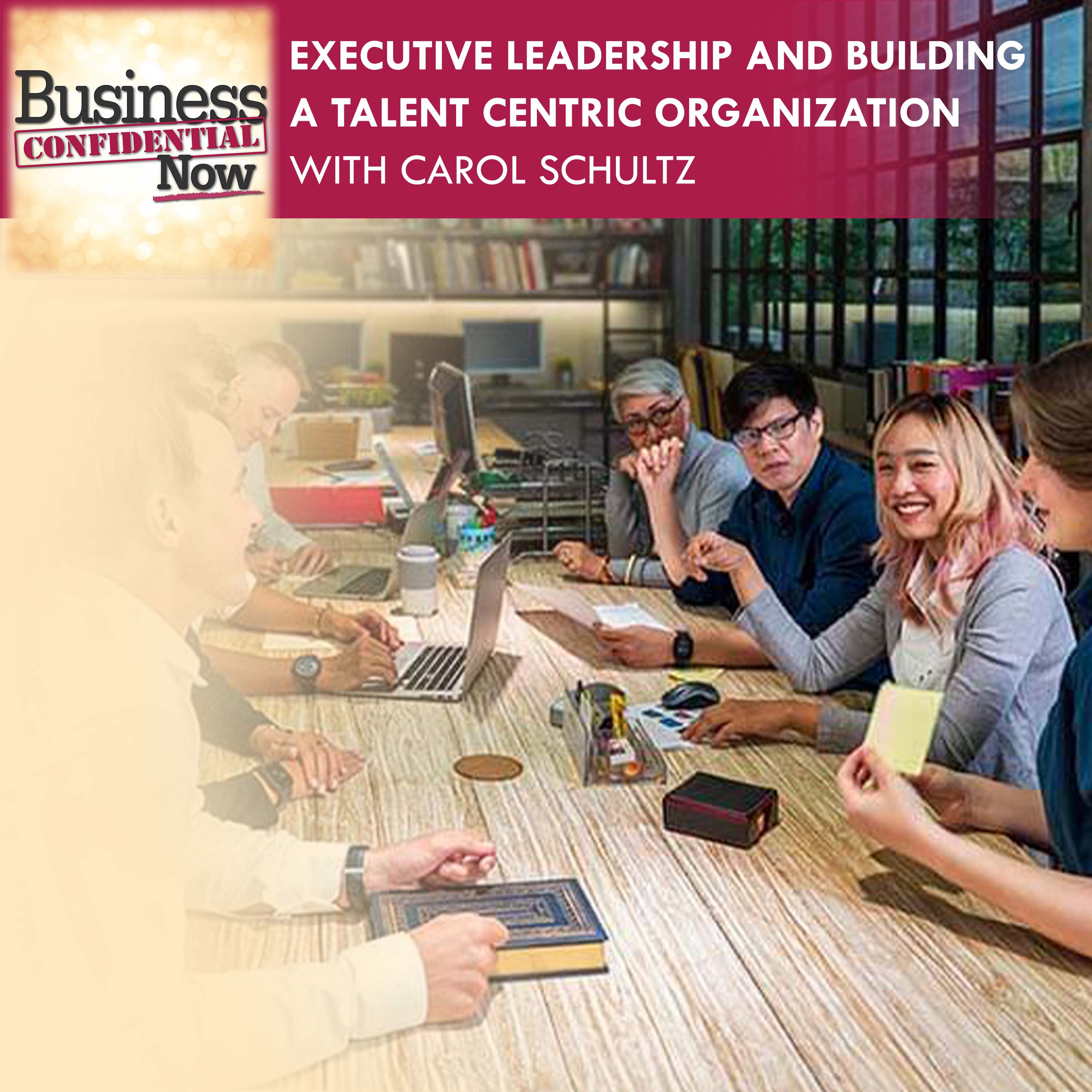 Executive Leadership And Building A Talent Centric Organization With Carol Schultz episode artwork
