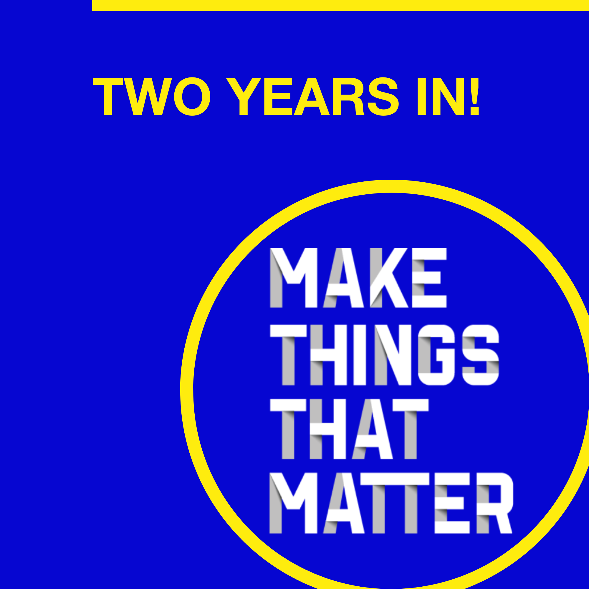 #51 Two years in: Making things that matter