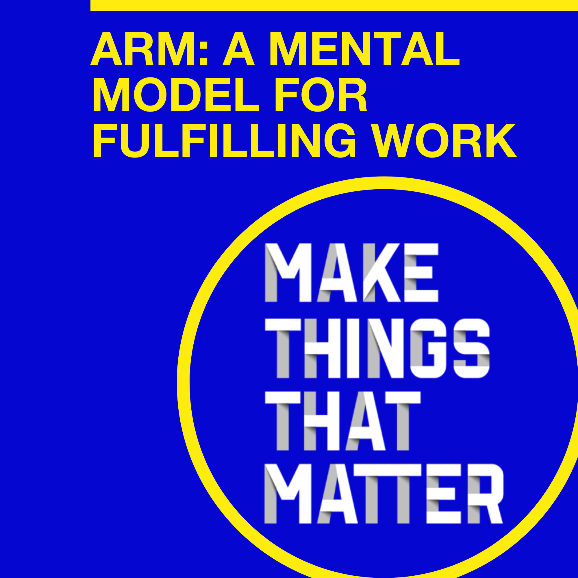 #42 ARM: A mental model for fulfilling work