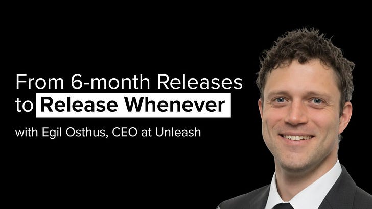 From 6-month Releases to Release Whenever—with Egil Osthus, CEO at Unleash