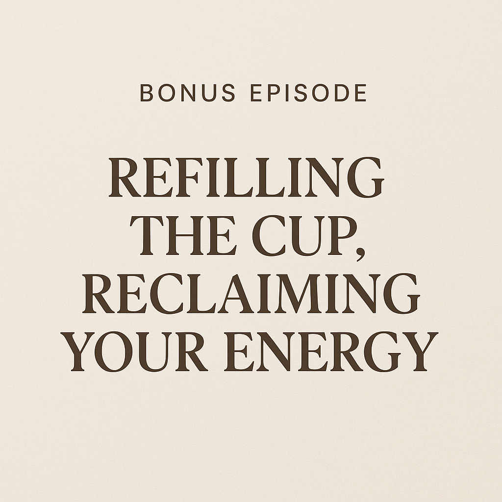 Bonus Episode: Refilling the Cup, Reclaiming Your Energy episode artwork
