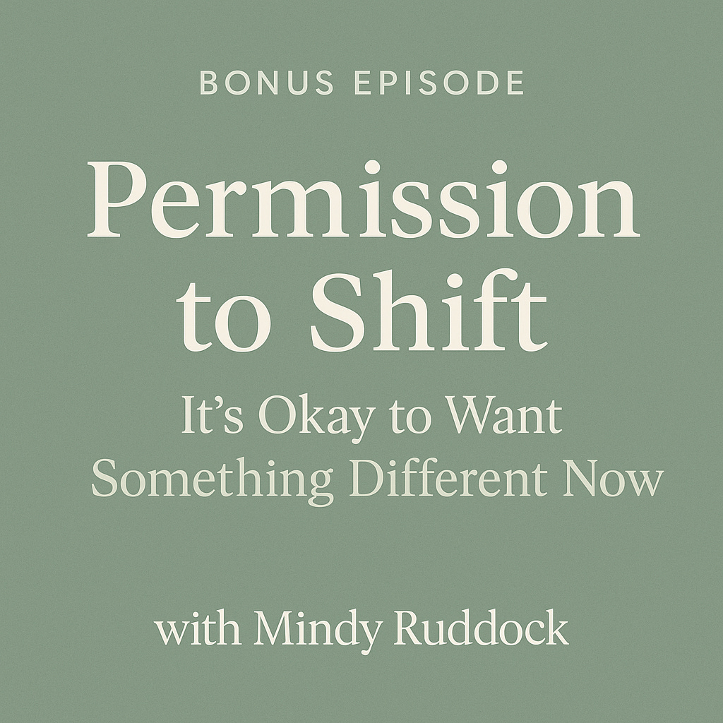 Bonus Episode: Permission to Shift: It’s Okay to Want Something Different Now episode artwork