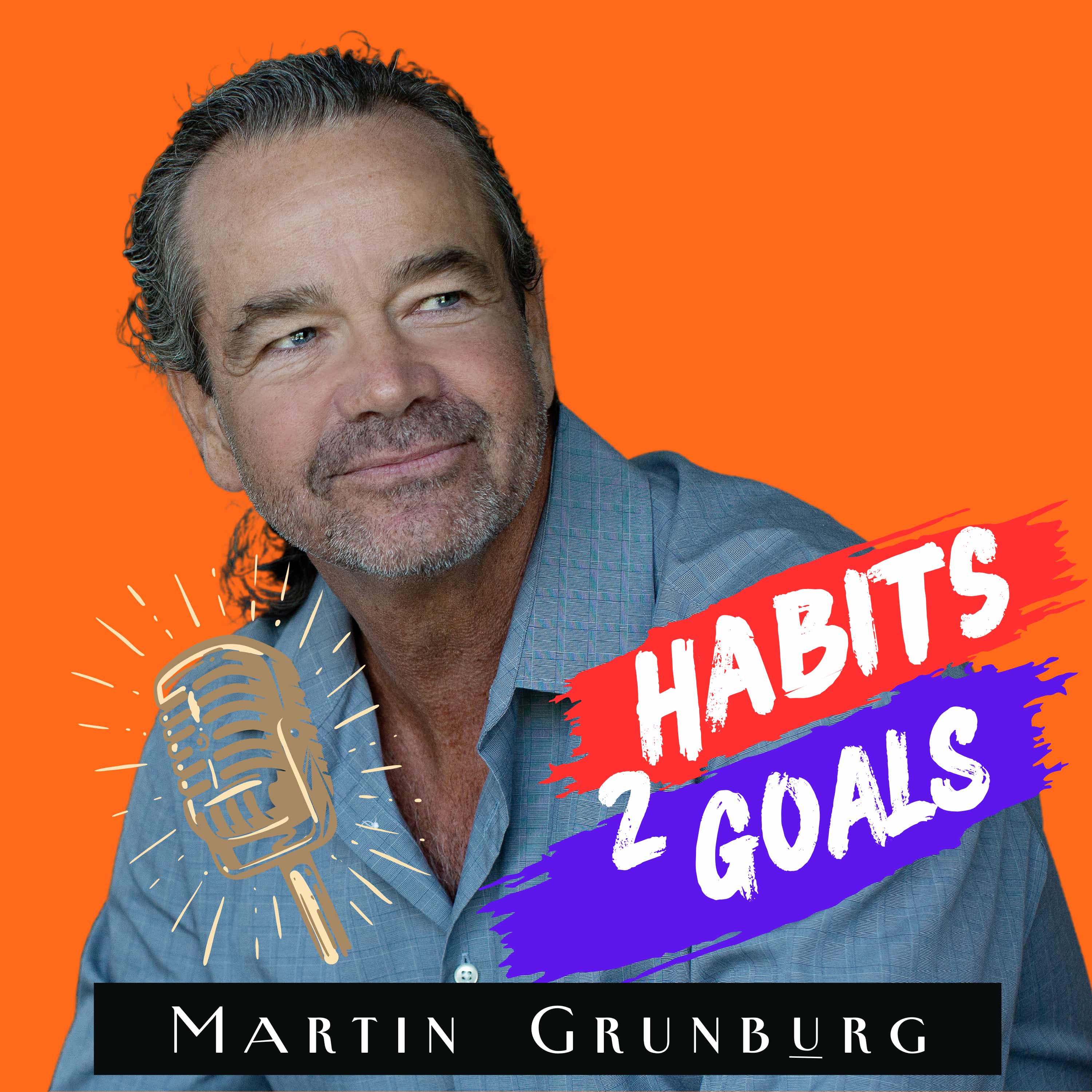 Habits 2 Goals: The Habit Factor® Podcast with Martin Grunburg