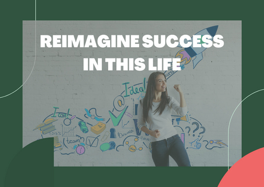 Let's Re-Imagine What Success Is!