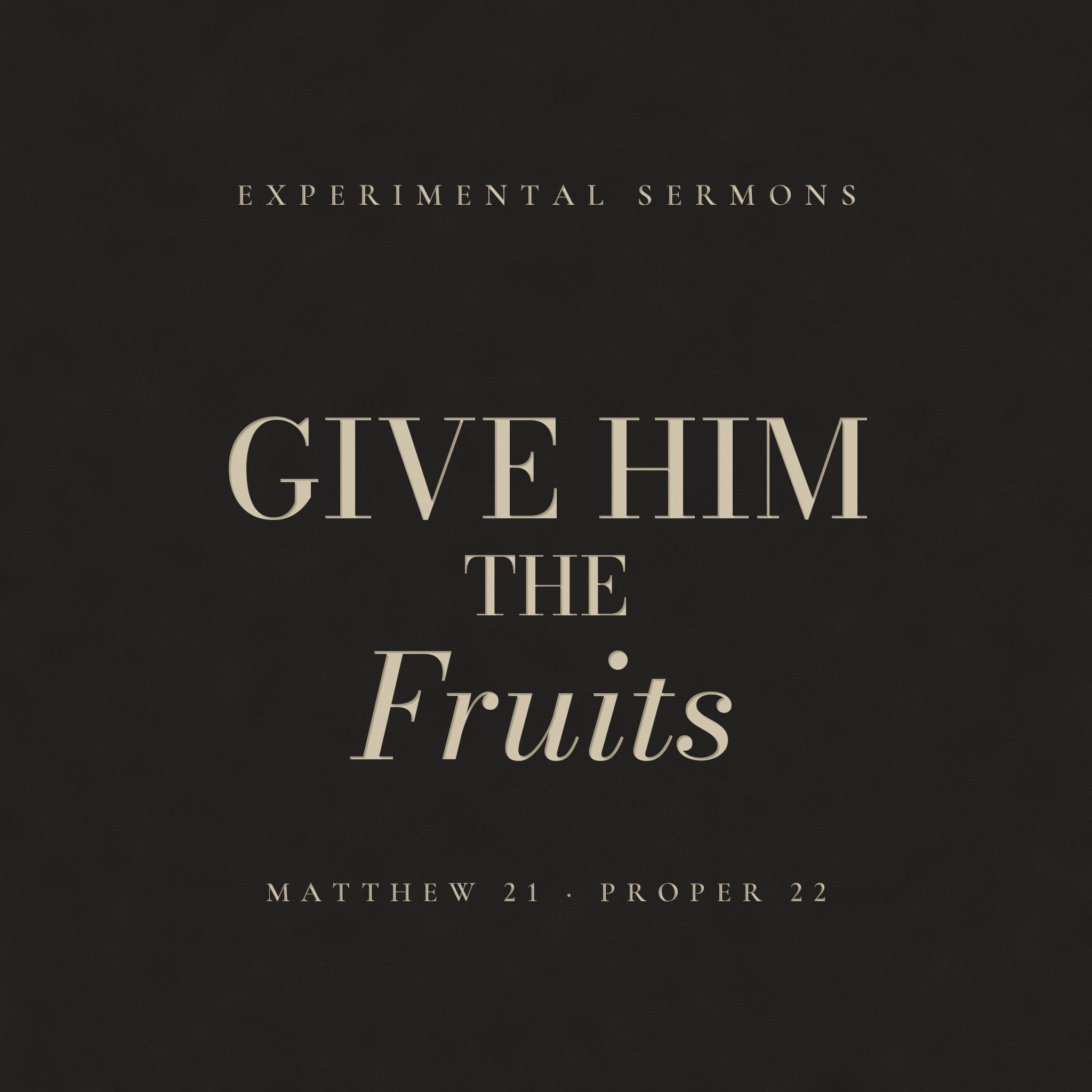 Give Him the Fruits