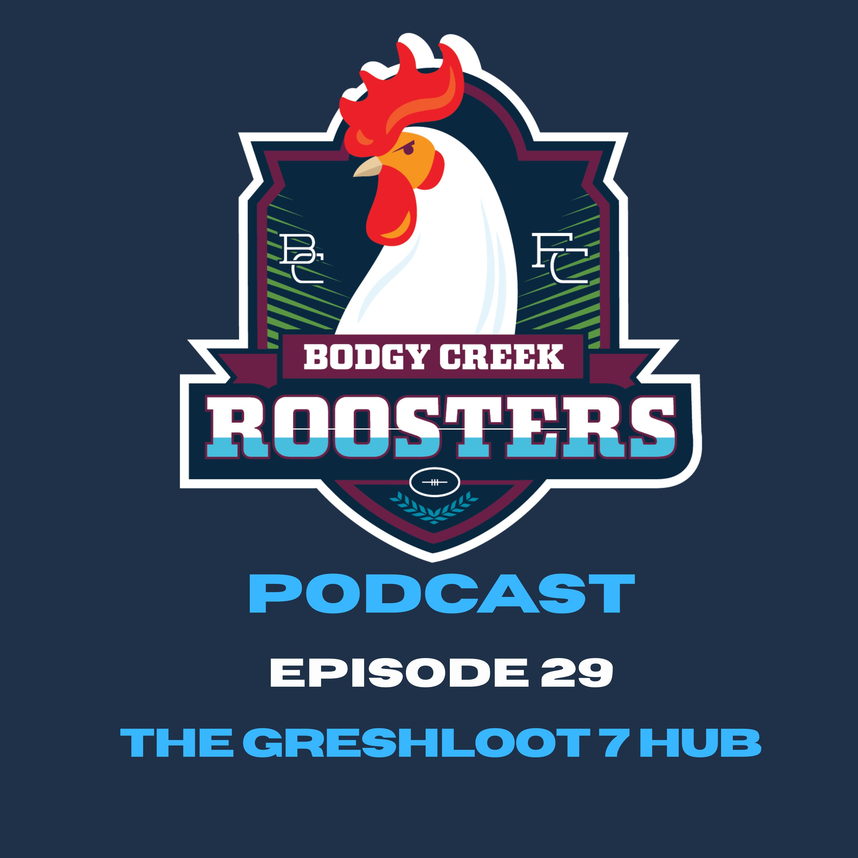 Bodgy Creek Roosters Podcast - Ep 29 - The Greshloot 7 Hub episode artwork