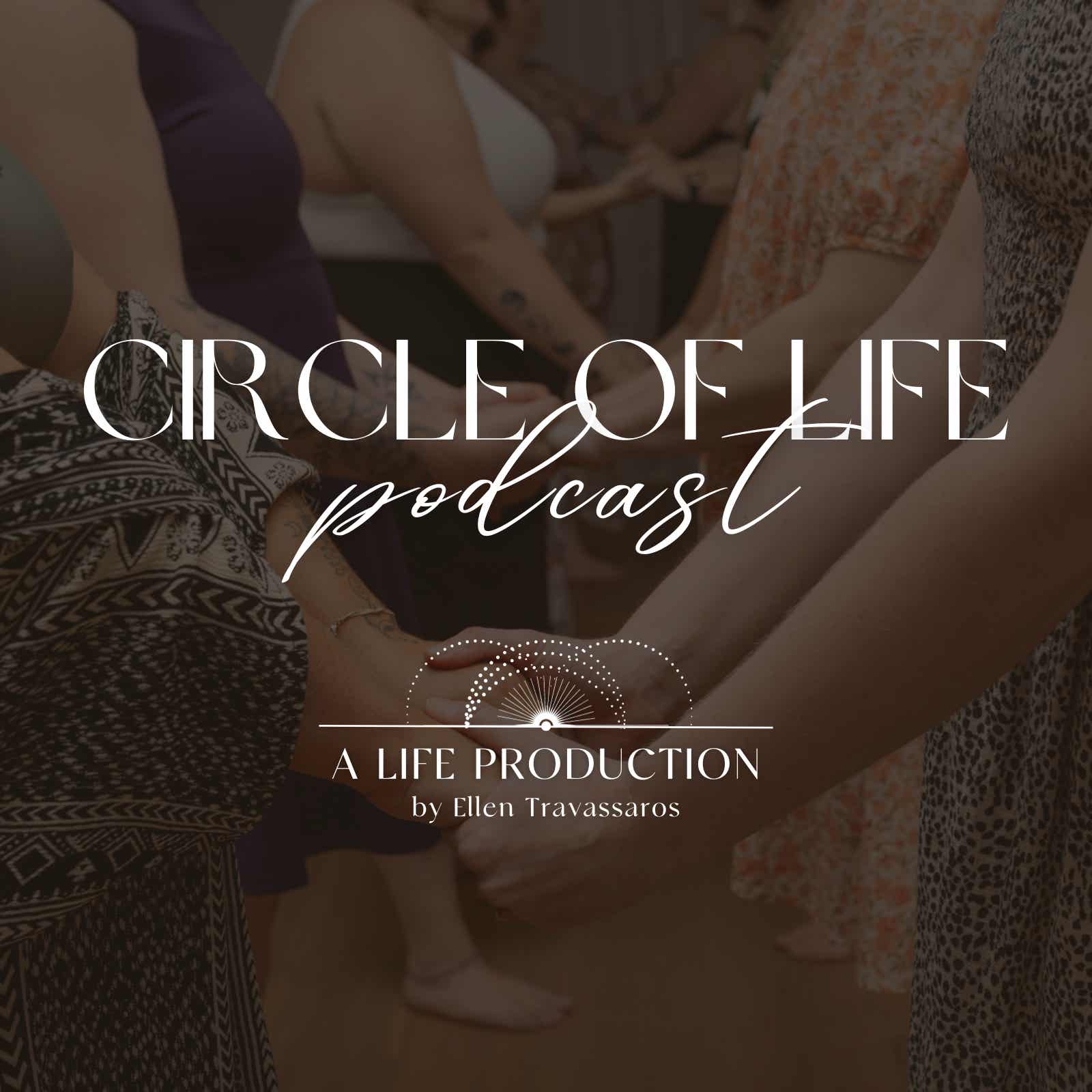 Circle of Life Podcast with Ellen Travassaros