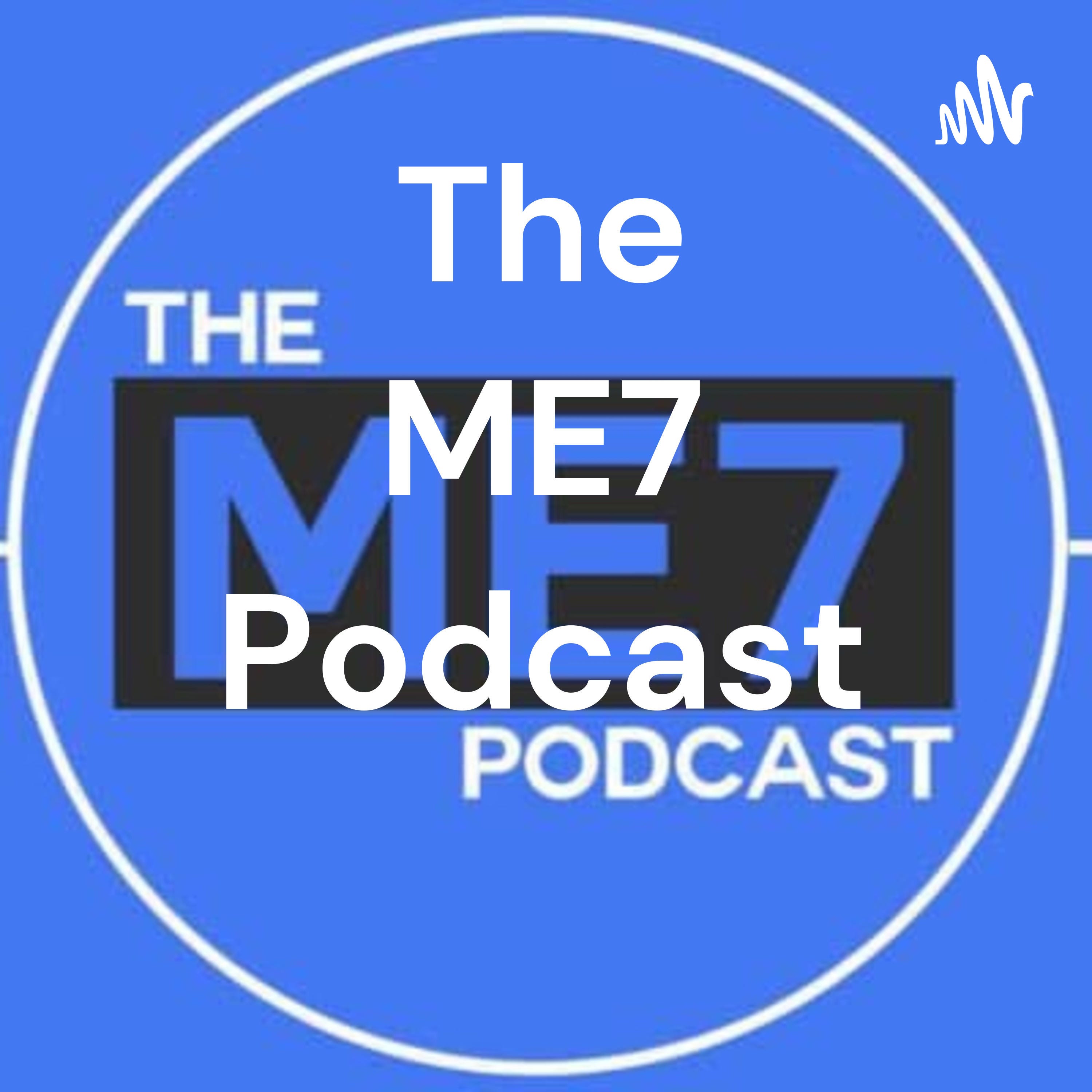 The ME7 Podcast