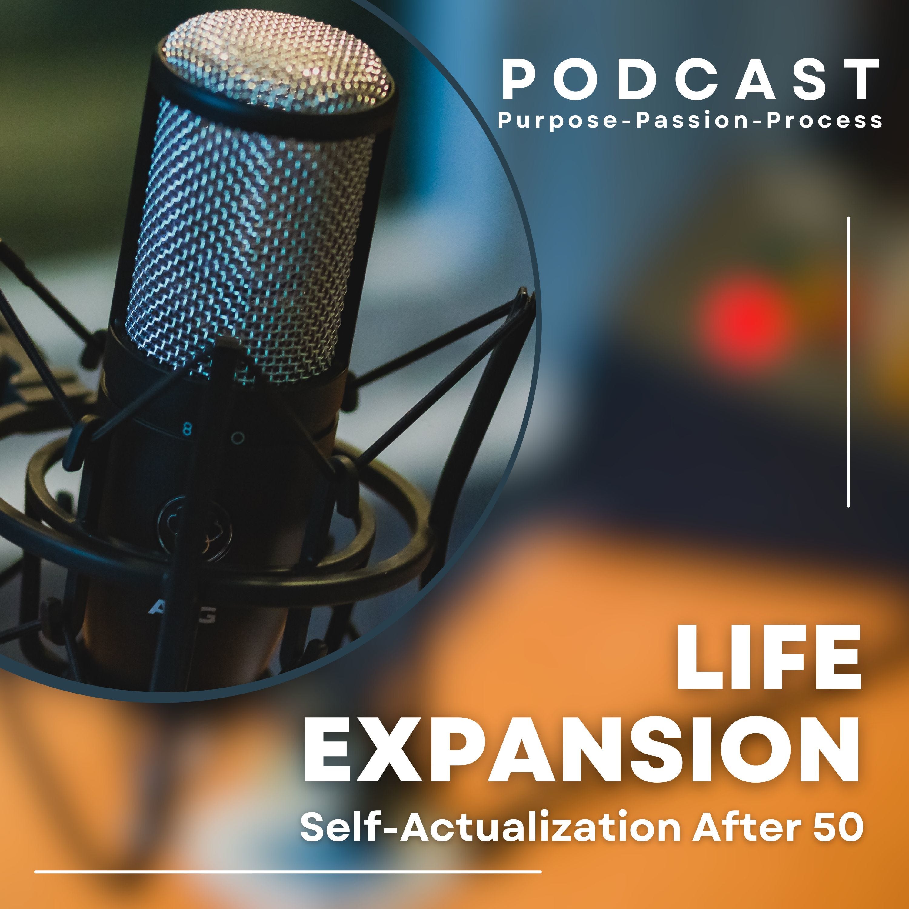 Human Needs and Life Expansion After 50 | Ep. 53