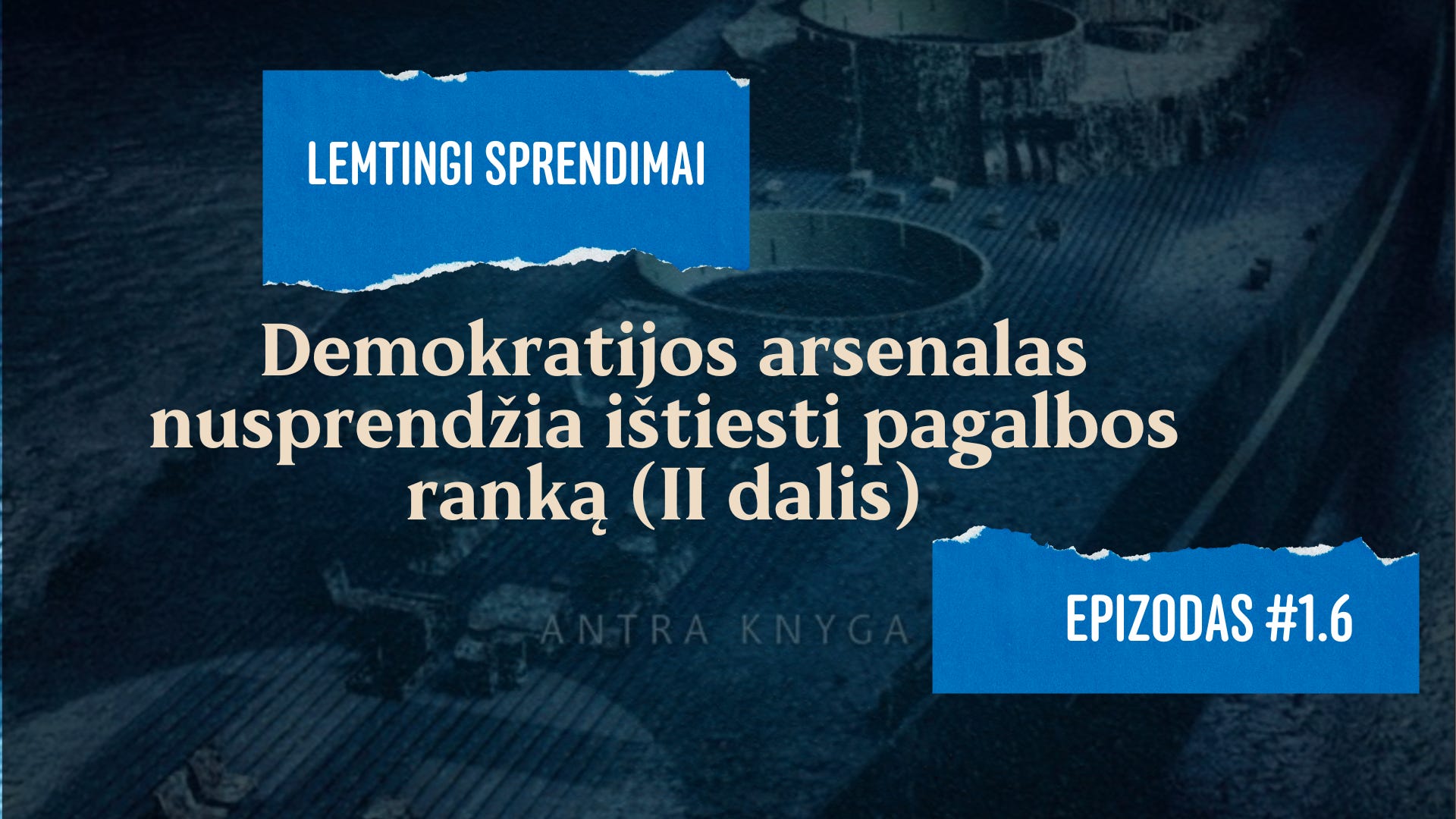 Lemtingi sprendimai. #1.6 "Demokratijos arsenalas" nusprendžia ištiesti pagalbos ranką. (II dalis) episode artwork