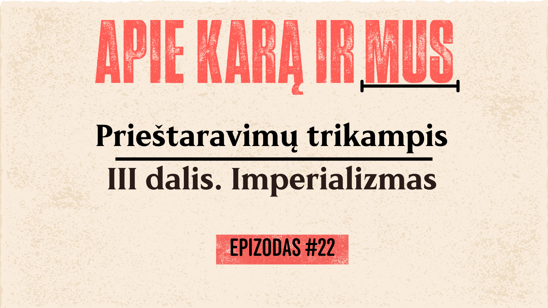APIE KARĄ IR MUS. #22 Prieštaravimų trikampis. III dalis. Imperializmas. episode artwork