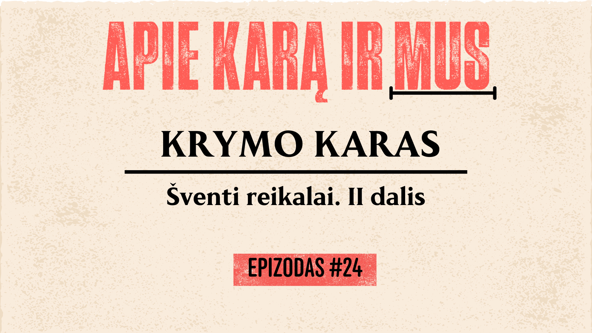 Apie karą ir mus. #24 KRYMO KARAS. II dalis. Šventi reikalai episode artwork