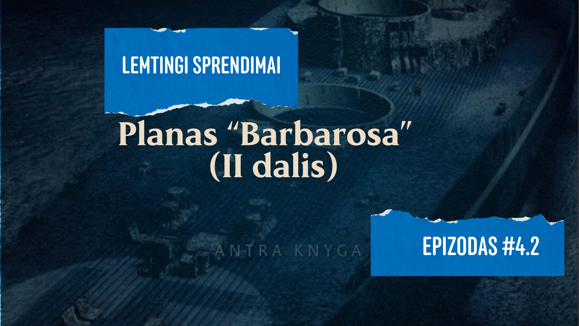 Lemtingi sprendimai #4.2. Planas Barbarosa... Visa Europa užgniauš kvapą (II dalis)