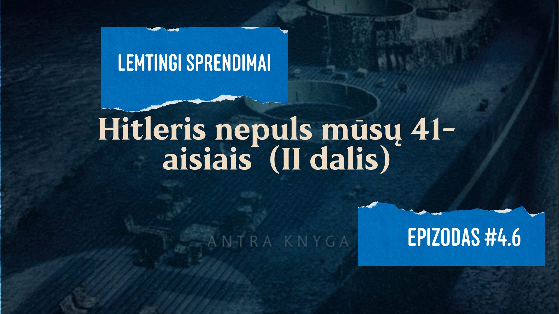Lemtingi sprendimai #4.6 Hitleris nepuls mūsų 1941-aisiais. (II dalis)