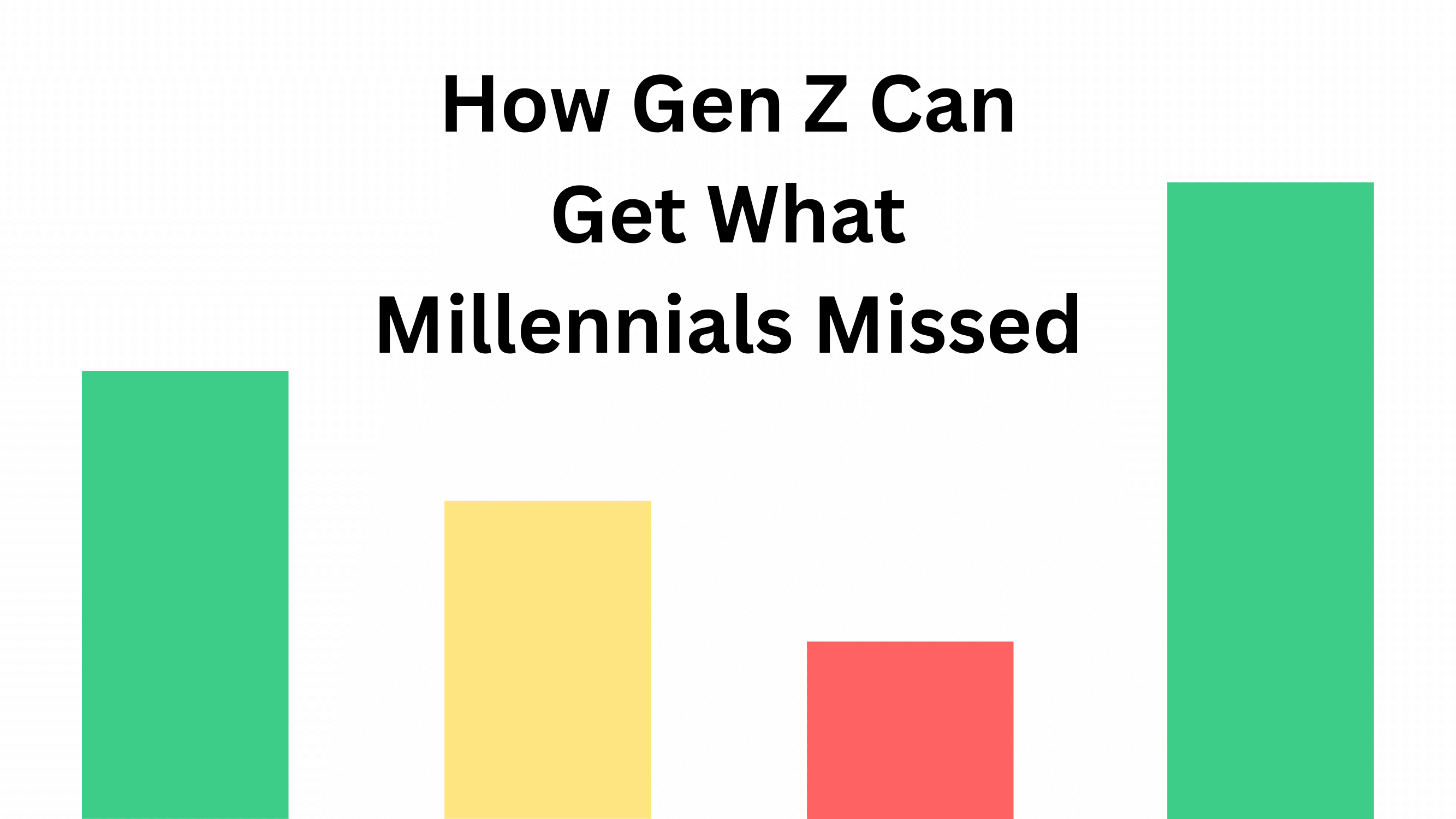 How Gen Z Can Get What Millennials Missed