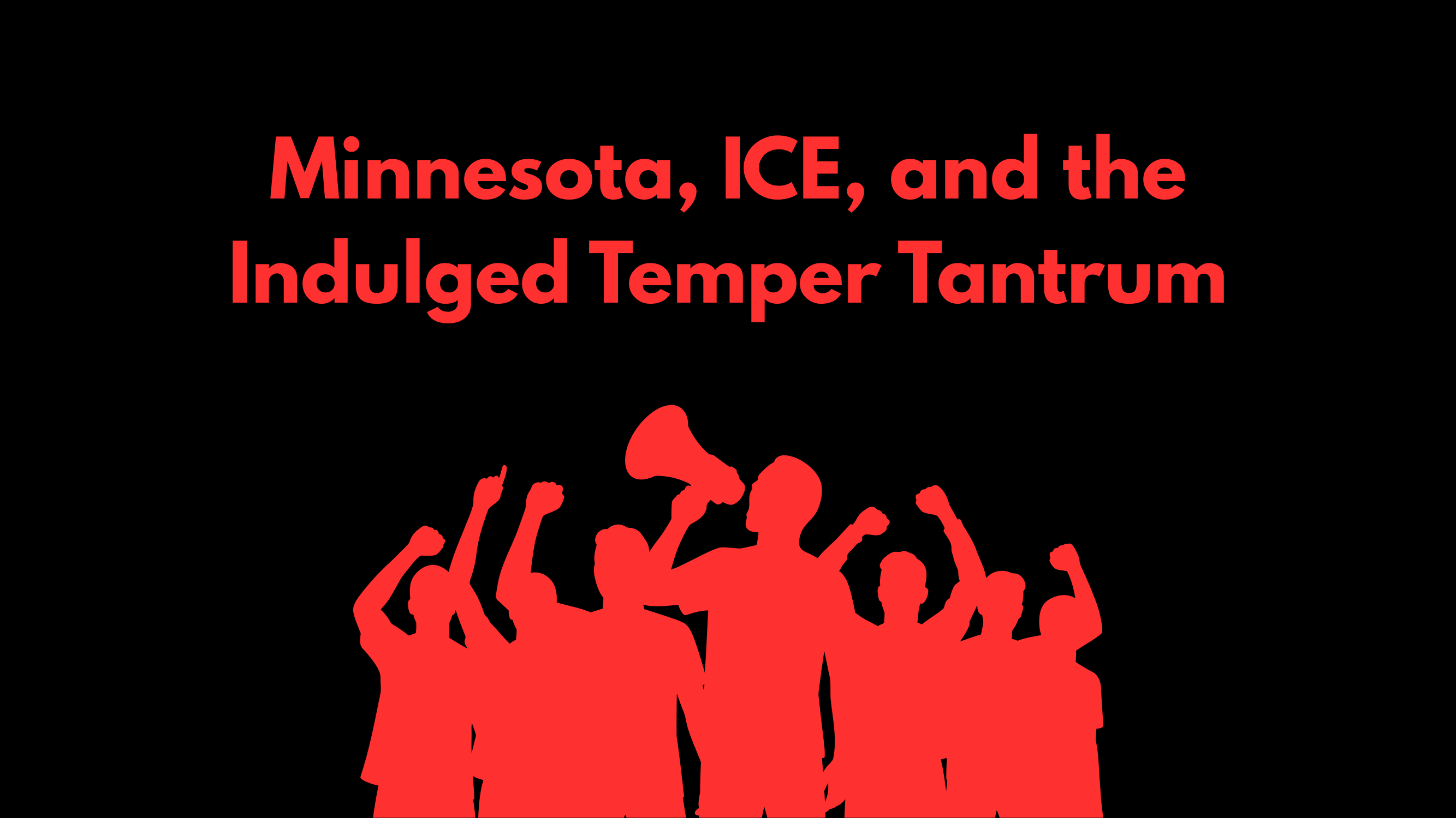 Minnesota, ICE, and the Indulged Temper Tantrum
