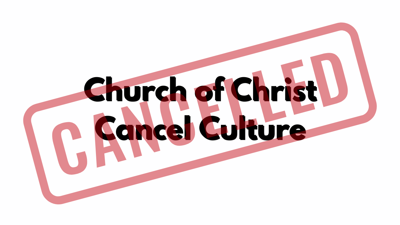 Church of Christ Cancel Culture