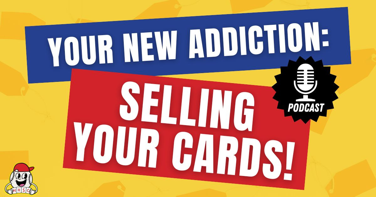 🎙️16 Steps To Selling Sports Cards To Feed Your New Addiction! - Ep. 2.37