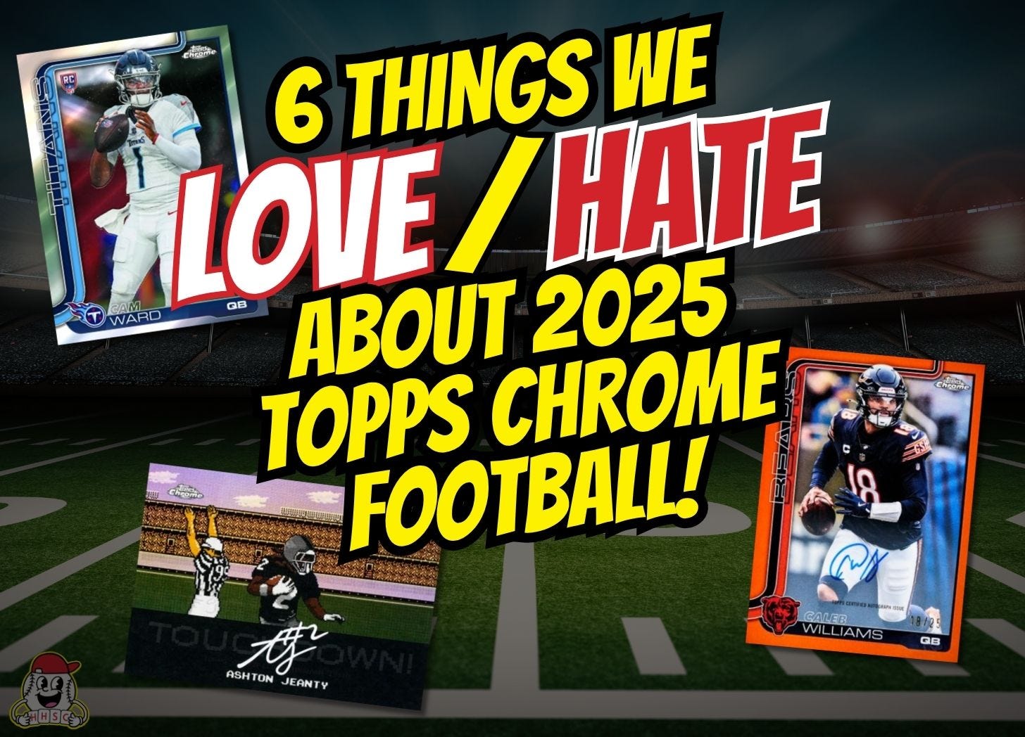 6 Things We Love/Hate About 2025 Topps Chrome Football! - Ep. 3.15 — Happy Hobby Sports Cards Podcast