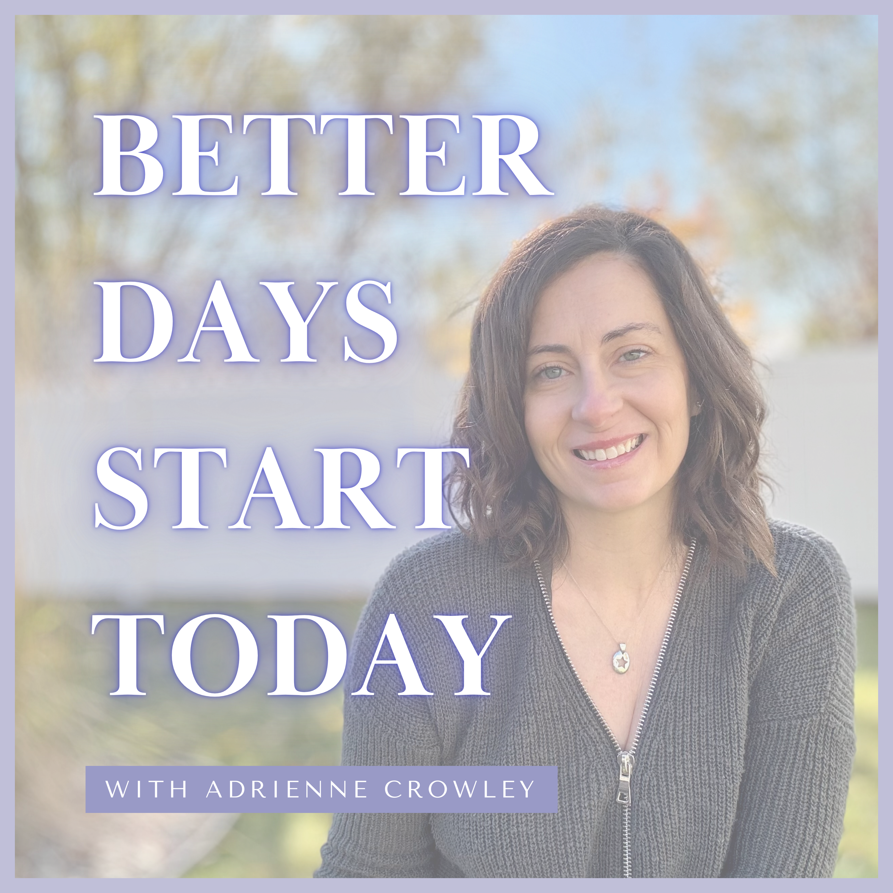 Better Days Start Today