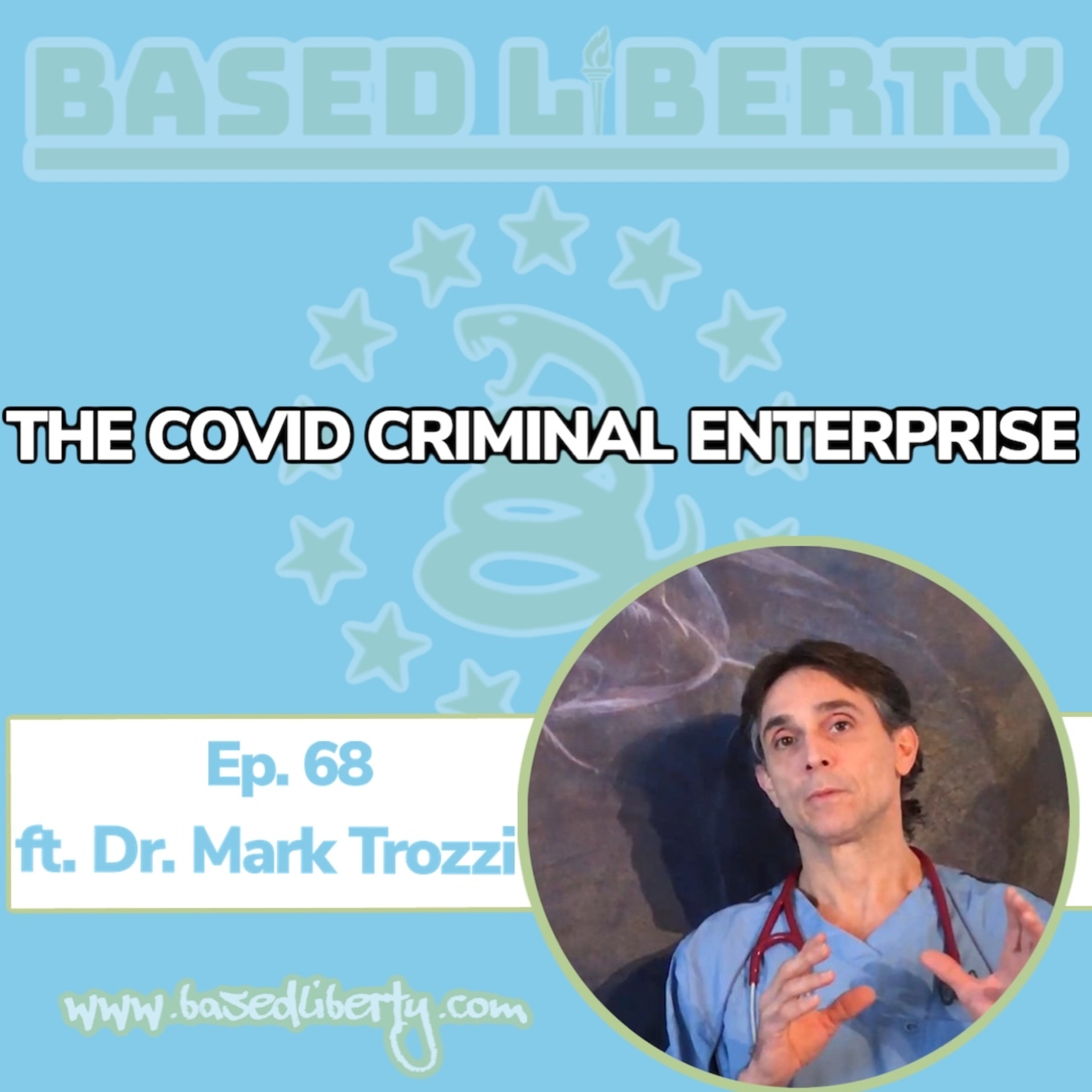 Ep. 68: Exposing the Covid Criminal Enterprise ft. Dr. Trozzi