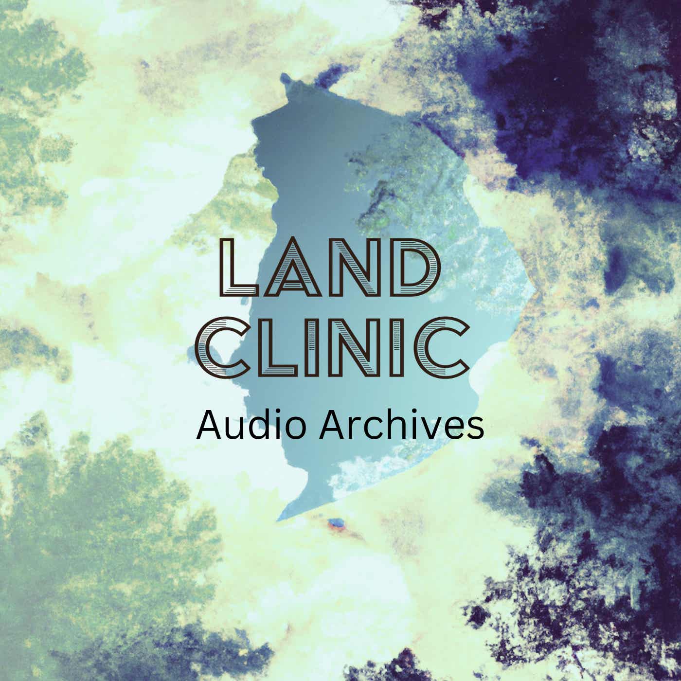 Land Clinic Audio Archives podcast artwork
