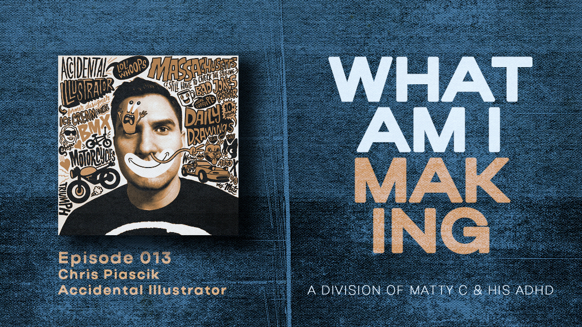 What Am I Making #013 - Chris Piascik on drawing daily, and work begetting work episode artwork