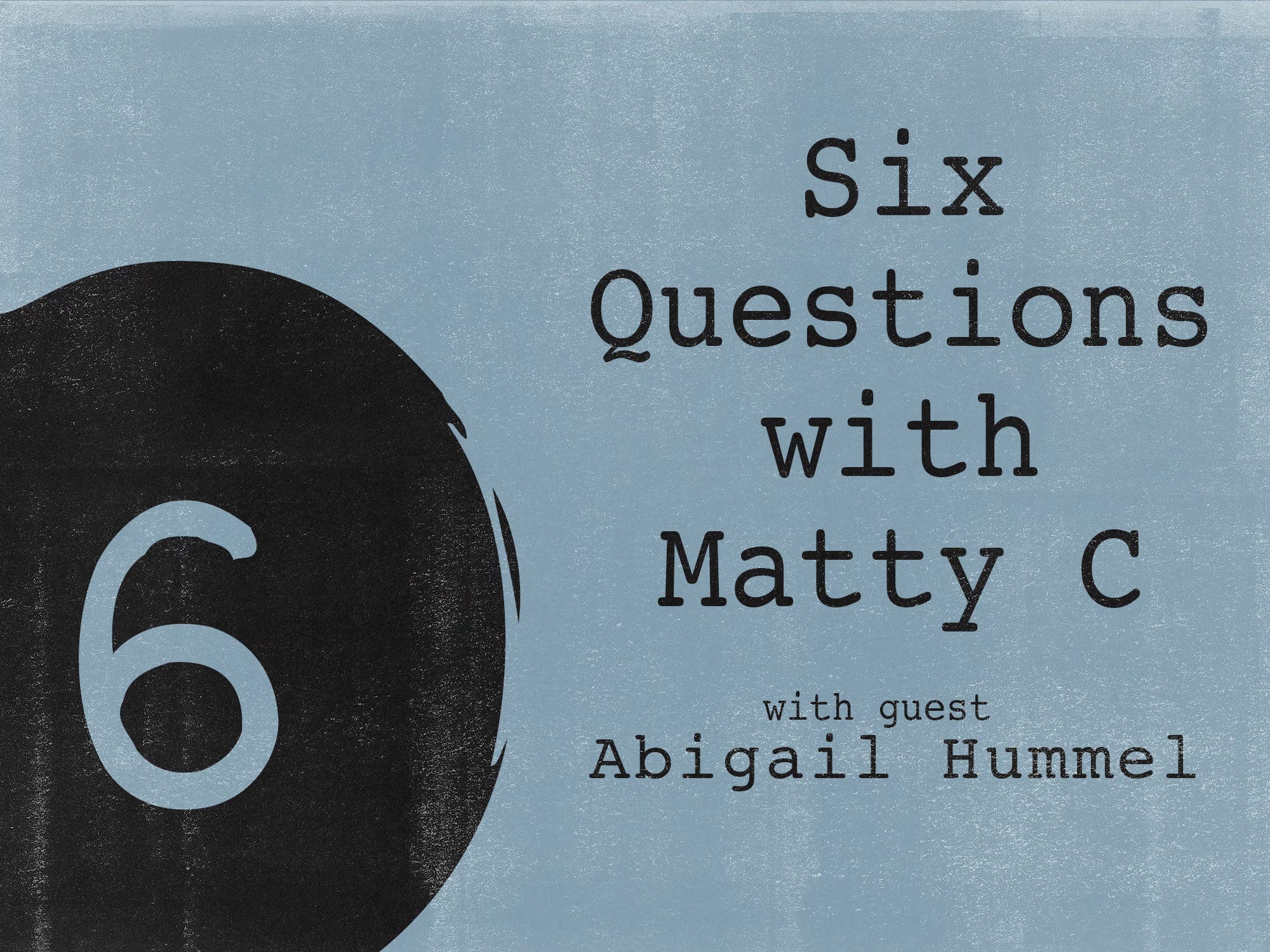 #008 Six Questions with Abigail Hummel
