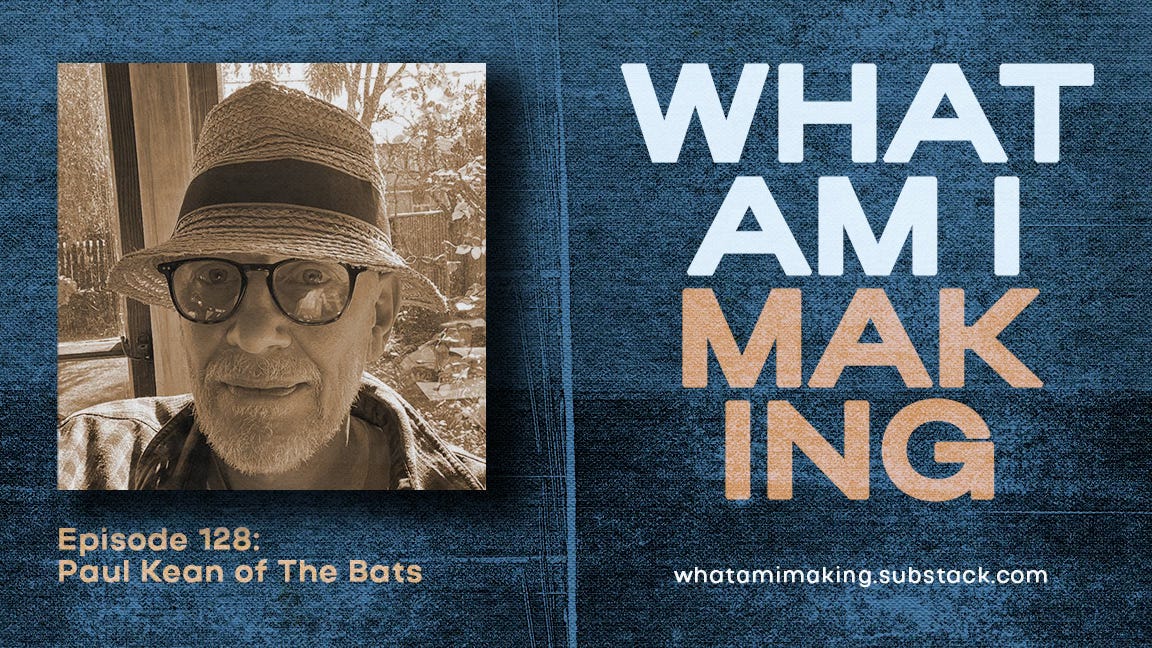 WAIM #128: Paul Kean of The Bats WAIM #128: Paul Kean of The Bats