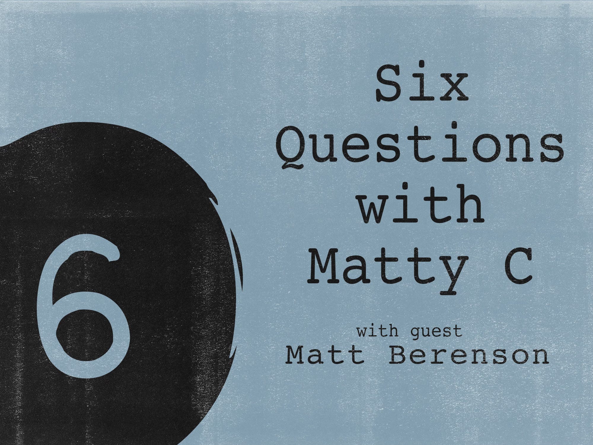 #010 Six Questions With Matt Berenson (Archive Edition)