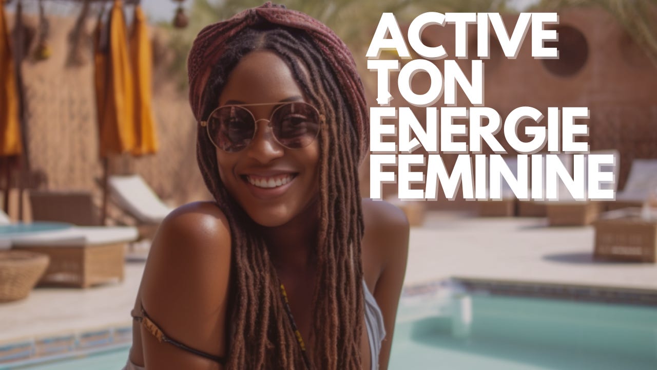 Es tu dans ton énergie féminine?