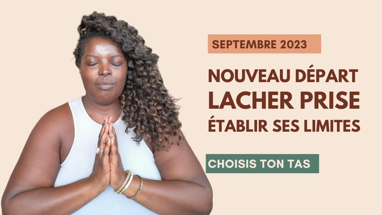{Nouvelle vidéo} Septembre 2023 : Lâcher prise et faire comprendre ses limites pour un nouveau départ