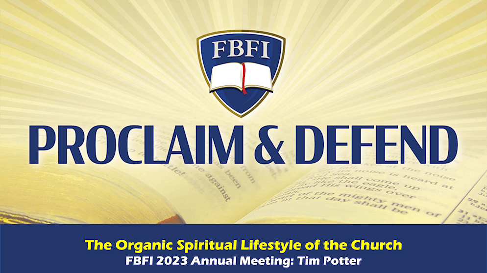 FBFI 2023: Tim Potter - “The Organic Spiritual Lifestyle of the Church” episode artwork