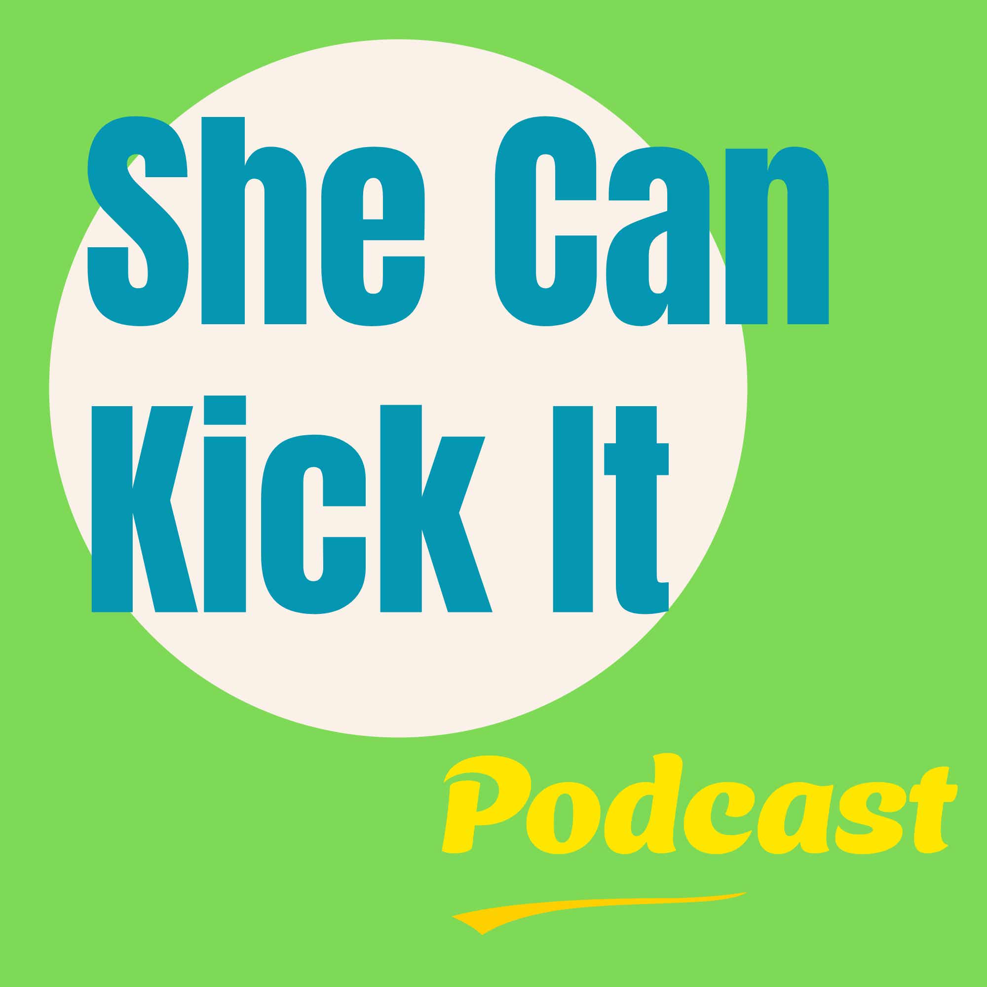 She Can Kick It Podcast