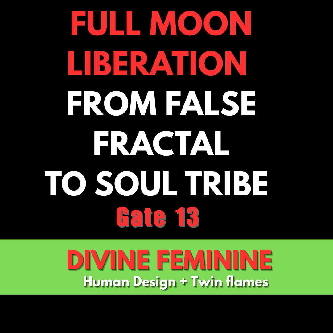 🌕 From False Fractal to Soul Tribe | Full Moon in Gate 13