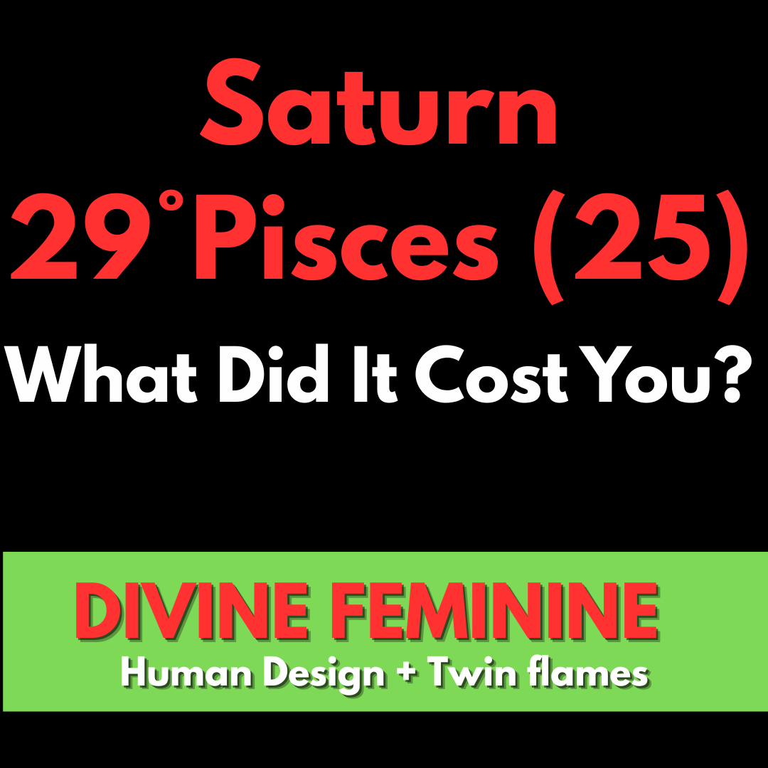 Saturn 29°Pisces ( 25th Gate)