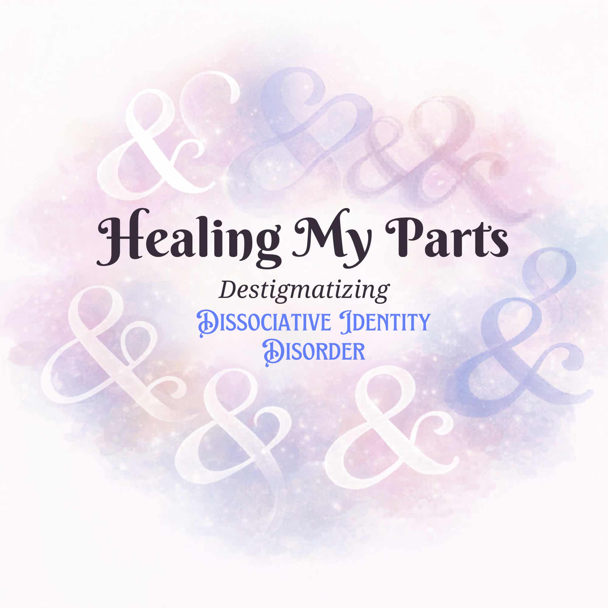 Healing My Parts: Real Talk on Dissociative Identity Disorder and Complex Trauma Artwork