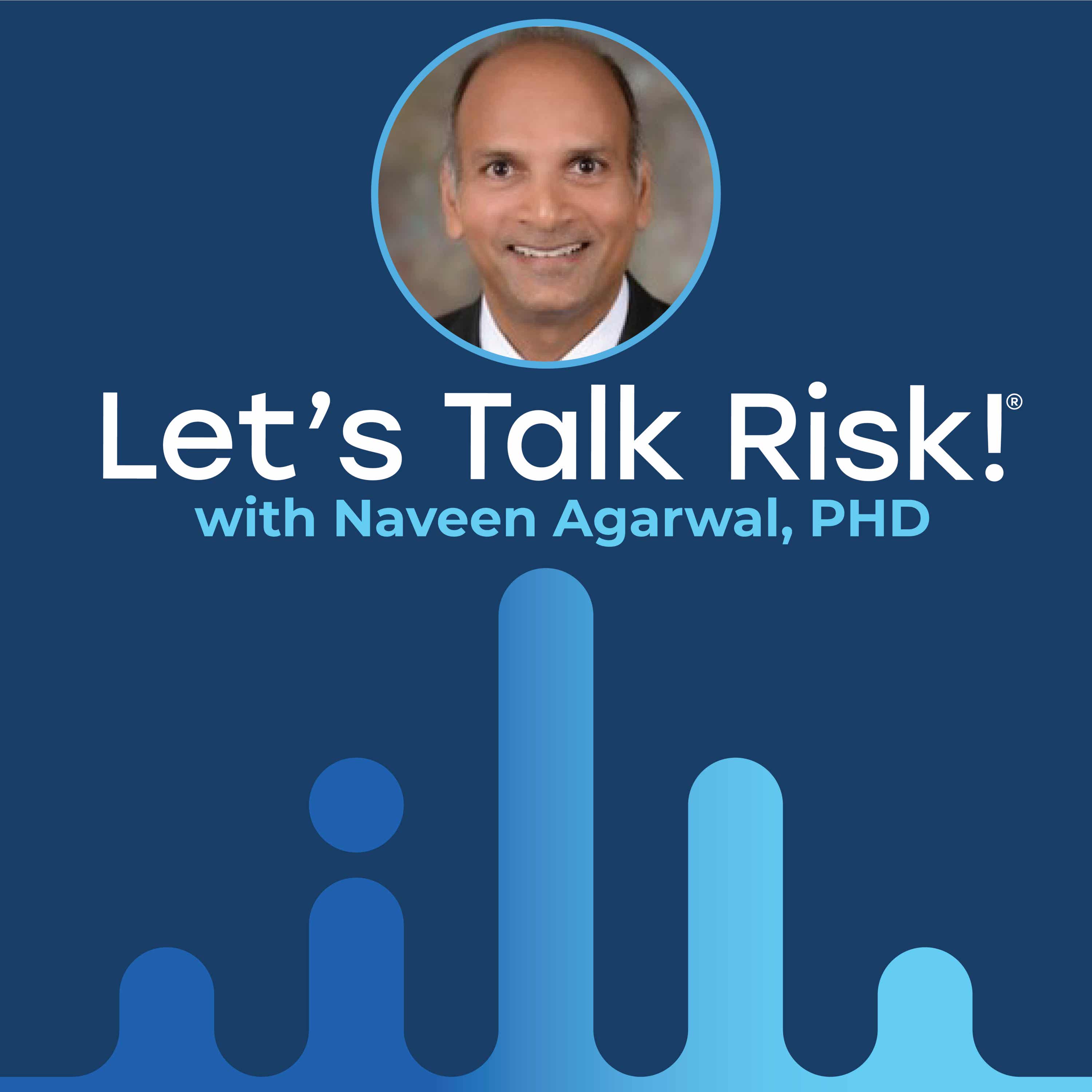 Let's Talk Risk! with Dr. Naveen Agarwal
